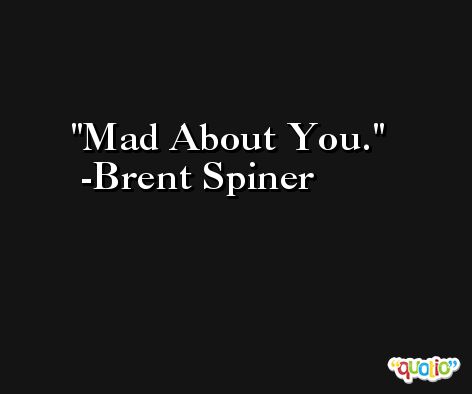 Mad About You. -Brent Spiner
