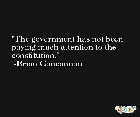 The government has not been paying much attention to the constitution. -Brian Concannon