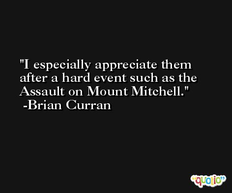 I especially appreciate them after a hard event such as the Assault on Mount Mitchell. -Brian Curran