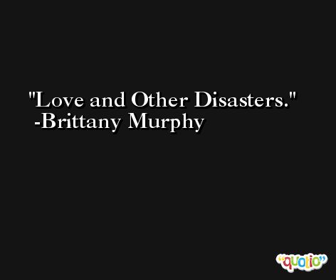 Love and Other Disasters. -Brittany Murphy