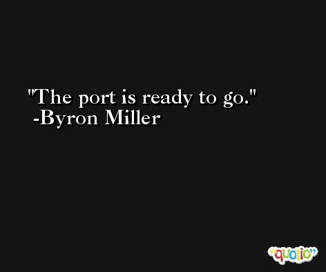 The port is ready to go. -Byron Miller