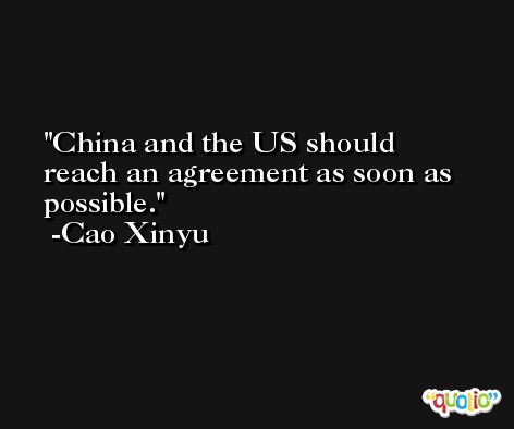 China and the US should reach an agreement as soon as possible. -Cao Xinyu