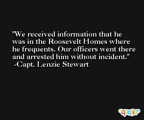 We received information that he was in the Roosevelt Homes where he frequents. Our officers went there and arrested him without incident. -Capt. Lenzie Stewart