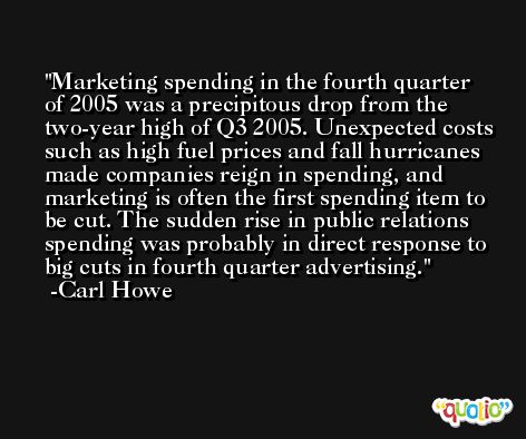 Marketing spending in the fourth quarter of 2005 was a precipitous drop from the two-year high of Q3 2005. Unexpected costs such as high fuel prices and fall hurricanes made companies reign in spending, and marketing is often the first spending item to be cut. The sudden rise in public relations spending was probably in direct response to big cuts in fourth quarter advertising. -Carl Howe