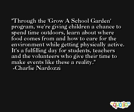 Through the 'Grow A School Garden' program, we're giving children a chance to spend time outdoors, learn about where food comes from and how to care for the environment while getting physically active. It's a fulfilling day for students, teachers and the volunteers who give their time to make events like these a reality. -Charlie Nardozzi