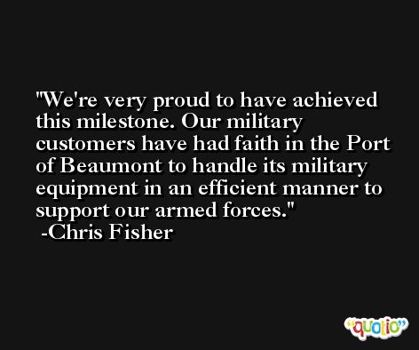 We're very proud to have achieved this milestone. Our military customers have had faith in the Port of Beaumont to handle its military equipment in an efficient manner to support our armed forces. -Chris Fisher