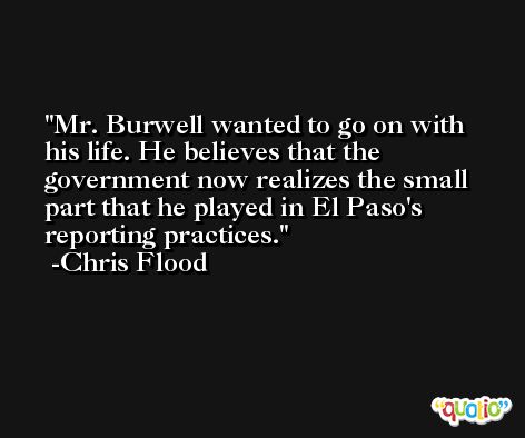 Mr. Burwell wanted to go on with his life. He believes that the government now realizes the small part that he played in El Paso's reporting practices. -Chris Flood