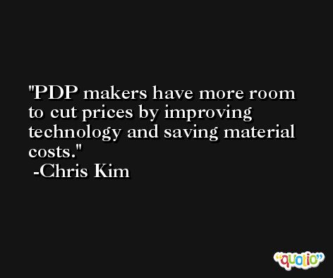 PDP makers have more room to cut prices by improving technology and saving material costs. -Chris Kim