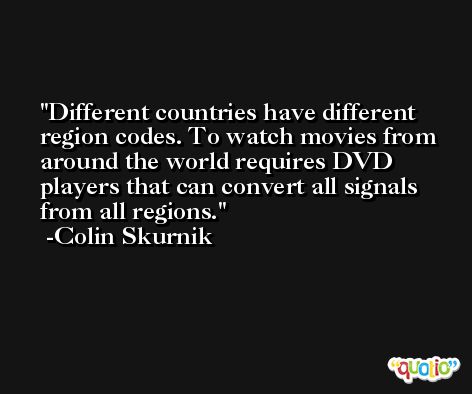 Different countries have different region codes. To watch movies from around the world requires DVD players that can convert all signals from all regions. -Colin Skurnik