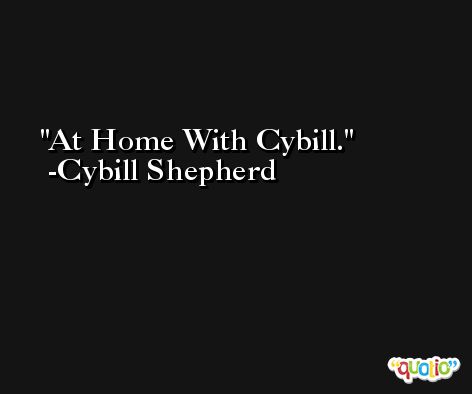 At Home With Cybill. -Cybill Shepherd