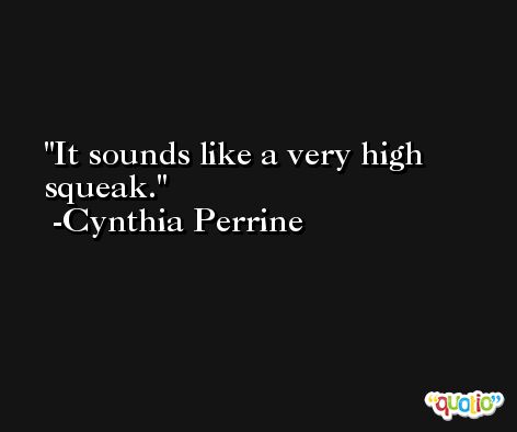 It sounds like a very high squeak. -Cynthia Perrine