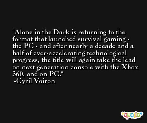 Alone in the Dark is returning to the format that launched survival gaming - the PC - and after nearly a decade and a half of ever-accelerating technological progress, the title will again take the lead on next generation console with the Xbox 360, and on PC. -Cyril Voiron
