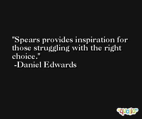 Spears provides inspiration for those struggling with the right choice. -Daniel Edwards