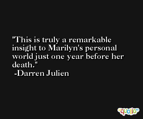 This is truly a remarkable insight to Marilyn's personal world just one year before her death. -Darren Julien
