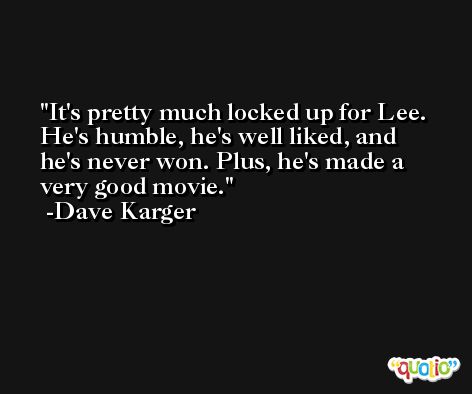 It's pretty much locked up for Lee. He's humble, he's well liked, and he's never won. Plus, he's made a very good movie. -Dave Karger