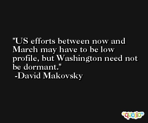 US efforts between now and March may have to be low profile, but Washington need not be dormant. -David Makovsky