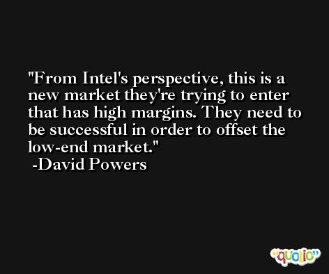From Intel's perspective, this is a new market they're trying to enter that has high margins. They need to be successful in order to offset the low-end market. -David Powers