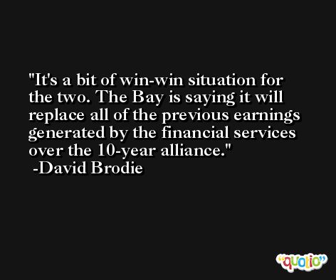 It's a bit of win-win situation for the two. The Bay is saying it will replace all of the previous earnings generated by the financial services over the 10-year alliance. -David Brodie