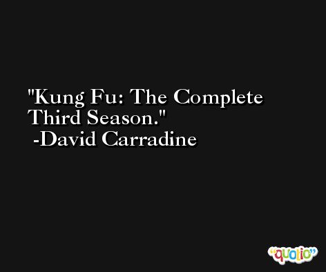 Kung Fu: The Complete Third Season. -David Carradine