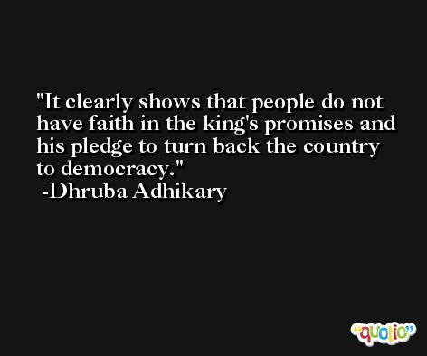 It clearly shows that people do not have faith in the king's promises and his pledge to turn back the country to democracy. -Dhruba Adhikary