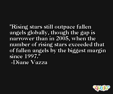 Rising stars still outpace fallen angels globally, though the gap is narrower than in 2005, when the number of rising stars exceeded that of fallen angels by the biggest margin since 1997. -Diane Vazza