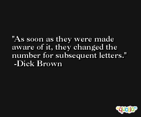 As soon as they were made aware of it, they changed the number for subsequent letters. -Dick Brown