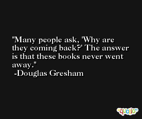 Many people ask, 'Why are they coming back?' The answer is that these books never went away. -Douglas Gresham