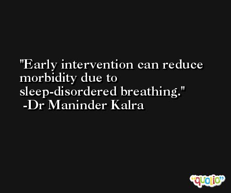 Early intervention can reduce morbidity due to sleep-disordered breathing. -Dr Maninder Kalra