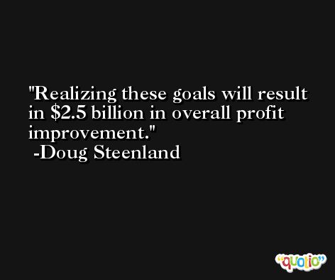 Realizing these goals will result in $2.5 billion in overall profit improvement. -Doug Steenland
