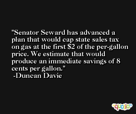 Senator Seward has advanced a plan that would cap state sales tax on gas at the first $2 of the per-gallon price. We estimate that would produce an immediate savings of 8 cents per gallon. -Duncan Davie