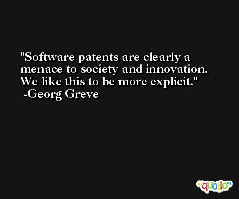 Software patents are clearly a menace to society and innovation. We like this to be more explicit. -Georg Greve