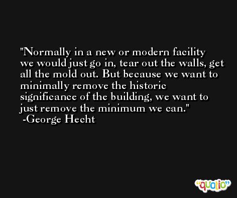 Normally in a new or modern facility we would just go in, tear out the walls, get all the mold out. But because we want to minimally remove the historic significance of the building, we want to just remove the minimum we can. -George Hecht