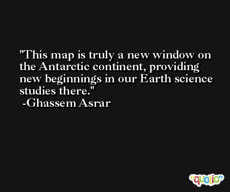 This map is truly a new window on the Antarctic continent, providing new beginnings in our Earth science studies there. -Ghassem Asrar