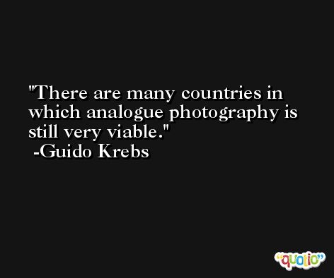 There are many countries in which analogue photography is still very viable. -Guido Krebs