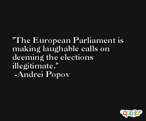 The European Parliament is making laughable calls on deeming the elections illegitimate. -Andrei Popov