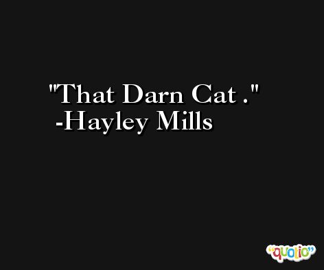 That Darn Cat . -Hayley Mills