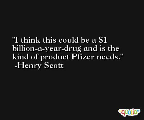 I think this could be a $1 billion-a-year-drug and is the kind of product Pfizer needs. -Henry Scott