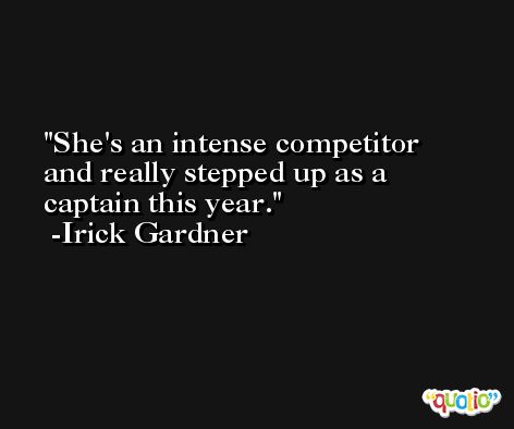 She's an intense competitor and really stepped up as a captain this year. -Irick Gardner
