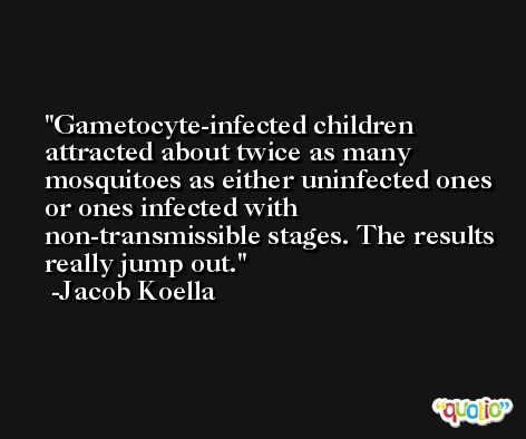 Gametocyte-infected children attracted about twice as many mosquitoes as either uninfected ones or ones infected with non-transmissible stages. The results really jump out. -Jacob Koella