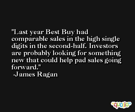 Last year Best Buy had comparable sales in the high single digits in the second-half. Investors are probably looking for something new that could help pad sales going forward. -James Ragan