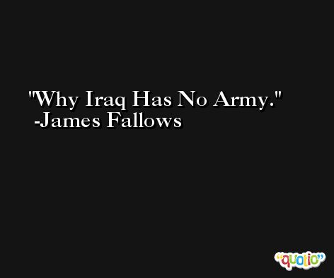 Why Iraq Has No Army. -James Fallows