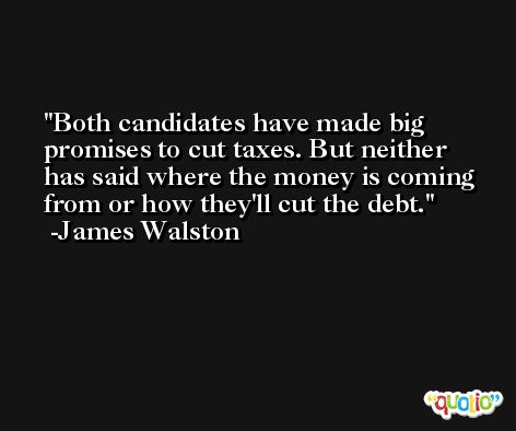 Both candidates have made big promises to cut taxes. But neither has said where the money is coming from or how they'll cut the debt. -James Walston