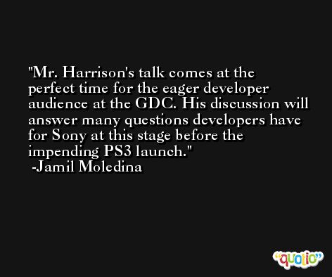 Mr. Harrison's talk comes at the perfect time for the eager developer audience at the GDC. His discussion will answer many questions developers have for Sony at this stage before the impending PS3 launch. -Jamil Moledina