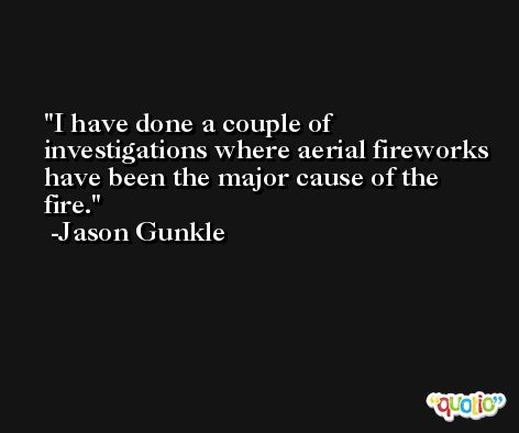 I have done a couple of investigations where aerial fireworks have been the major cause of the fire. -Jason Gunkle