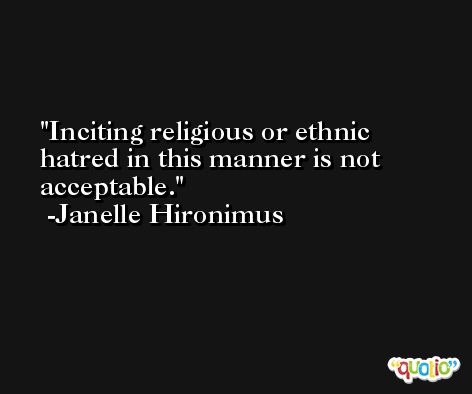 Inciting religious or ethnic hatred in this manner is not acceptable. -Janelle Hironimus