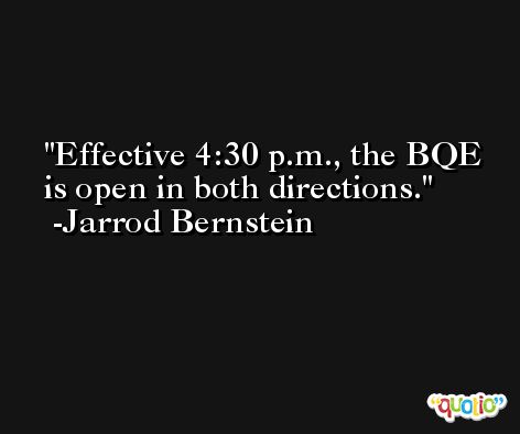 Effective 4:30 p.m., the BQE is open in both directions. -Jarrod Bernstein
