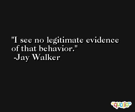 I see no legitimate evidence of that behavior. -Jay Walker