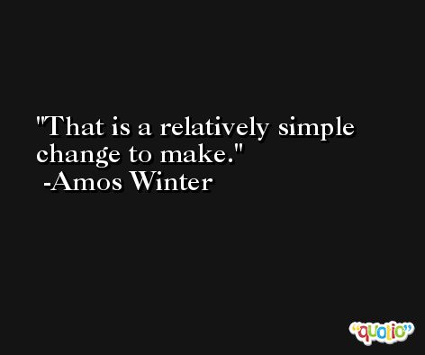 That is a relatively simple change to make. -Amos Winter