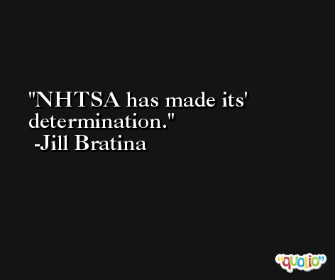 NHTSA has made its' determination. -Jill Bratina