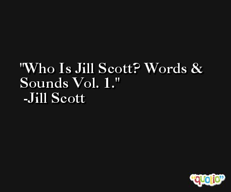 Who Is Jill Scott? Words & Sounds Vol. 1. -Jill Scott